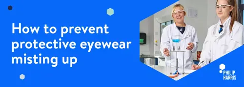 how to prevent safety eyewear misting up